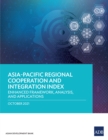 Asia-Pacific Regional Cooperation and Integration Index : Enhanced Framework, Analysis, and Applications - eBook