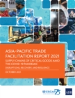 Asia-Pacific Trade Facilitation Report 2021 : Supply Chains of Critical Goods amid the COVID-19: Pandemic-Disruptions, Recovery, and Resilience - eBook