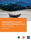 Bangladesh Climate and Disaster Risk Atlas : Hazards-Volume I - Book