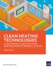 Clean Heating Technologies : A Pilot Project Case Study from Northern People's Republic of China - eBook