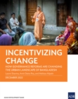 Incentivizing Change : How Governance Reforms Are Changing the Urban Landscape of Bangladesh - eBook