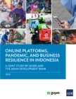 Online Platforms, Pandemic, and Business Resilience in Indonesia : A Joint Study by Gojek and the Asian Development Bank - eBook