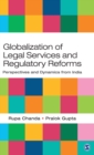 Globalization of Legal Services and Regulatory Reforms : Perspectives and Dynamics from India - Book