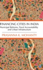Financing Cities in India : Municipal Reforms, Fiscal Accountability and Urban Infrastructure - Book