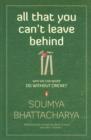 All That You Can't Leave Behind : Why we can never do without Cricket - eBook