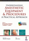 Understanding Anesthetic Equipment & Procedures : A Practical Approach - Book