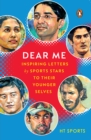 Dear Me : Inspiring Letters by Sports Stars to their Younger Selves - eBook