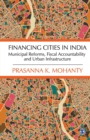 Financing Cities in India : Municipal Reforms, Fiscal Accountability and Urban Infrastructure - Book