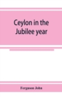 Ceylon in the Jubilee year; With An Account of the progress made since 1803, and of the present condition of its agricultural and Commercial Enterprises - Book