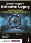 Current Concepts in Refractive Surgery : Comprehensive Guide to Decision Making & Surgical Techniques - Book