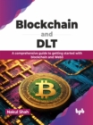 Blockchain and DLT : A comprehensive guide to getting started with blockchain and Web3 - Book