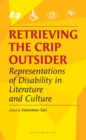 Retrieving the Crip Outsider : Representations of Disability in Literature and Culture - Book