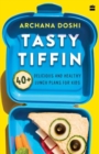 Tasty Tiffin : 40+ Delicious and Healthy Lunch Box Ideas for Kids - Book