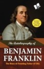 The Autobiography of Benjamin Franklin : The Story of Founding Father of USA - eBook