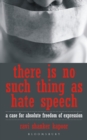 There Is No Such Thing As Hate Speech : A Case For Absolute Freedom Of Expression - eBook