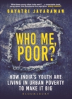 Who me, Poor? : How India's youth are living in urban poverty to make it big - eBook