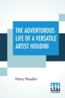 The Adventurous Life Of A Versatile Artist Houdini - Book