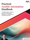 Practical Ansible Automation Handbook: An Ultimate Guide To Innovate, Accelerate, And Maximize Efficiency Of It Infrastructure On Windows And Linux - eBook