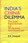India's China Dilemma : The Lost Equilibrium and Widening Asymmetries - Book