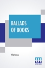 Ballads Of Books : Chosen By Brander Matthews - Book