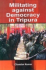 Militating Against Democracy In Tripura - eBook