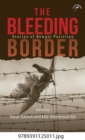 The Bleeding Border : Stories of Bengal Partition - Book