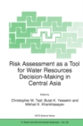Risk Assessment as a Tool for Water Resources Decision-Making in Central Asia : Proceedings of the NATO Advanced Research Workshop on Risk Assessment as a Tool for Water Resources Decision-Making in C - eBook