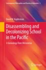 Disassembling and Decolonizing School in the Pacific : A Genealogy from Micronesia - eBook