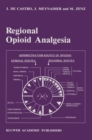 Regional Opioid Analgesia : Physiopharmacological Basis, Drugs, Equipment and Clinical Application - eBook