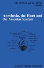Anesthesia, The Heart and the Vascular System : Annual Utah Postgraduate Course in Anesthesiology 1987 - eBook