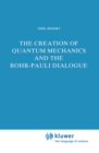The Creation of Quantum Mechanics and the Bohr-Pauli Dialogue - eBook