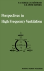 Perspectives in High Frequency Ventilation : Proceedings of the international symposium held at Erasmus University, Rotterdam, 17-18 September 1982 - eBook