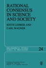 Rational Consensus in Science and Society : A Philosophical and Mathematical Study - eBook