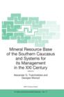 Mineral Resource Base of the Southern Caucasus and Systems for its Management in the XXI Century : Proceedings of the NATO Advanced Research Workshop on Mineral Resource Base of the Southern Caucasus - eBook