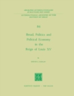 Bread, Politics and Political Economy in the Reign of Louis XV : Volume One - eBook