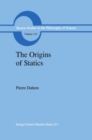 The Origins of Statics : The Sources of Physical Theory - eBook