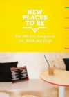 New Places to Be: 100 Best Hotspots for Food, Drinks, Sleep and Nighlife - Book