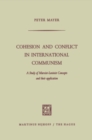 Cohesion and Conflict in International Communism : A Study of Marxist-Leninist Concepts and Their Application - eBook