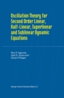 Oscillation Theory for Second Order Linear, Half-Linear, Superlinear and Sublinear Dynamic Equations - eBook