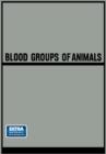 Blood Groups of Animals : Proceedings of the 9th European Animal Blood Group Conference (First Conference Arranged by E.S.A.B.R.) held in Prague, August 18-22, 1964 - Book