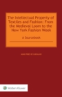 The Intellectual Property of Textiles and Fashion: From the Medieval Loom to the New York Fashion Week : A Sourcebook - eBook