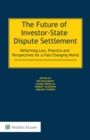 The Future of Investor-State Dispute Settlement : Reforming Law, Practice and Perspectives for a Fast-Changing World - eBook