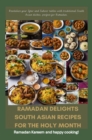 Ramadan Delights: South Asian Recipes for the Holy Month : Revitalize your Iftar and Suhoor tables with traditional South Asian dishes, perfect for Ramadan. - eBook