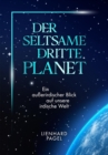 Der seltsame dritte Planet : Ein auerirdischer Blick auf unsere irdische Gesellschaft - eBook