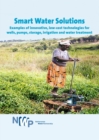 Smart Water Solutions : Examples of Innovative, Low-Cost Technologies for Wells, Pumps, Storage, Irrigation & Water Treatment - Book