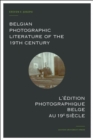 Belgian Photographic Literature of the 19th Century. L'edition photographique belge au 19e siecle. : A Bibliography and Census. Bibliographie et recensement. - eBook