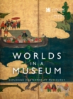 Worlds in a Museum : Exploring Contemporary Museology - eBook
