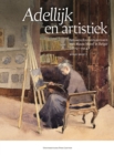 Adellijk en artistiek : Amateurkunstenaressen met blauw bloed in Belgie (1815-1914) - eBook