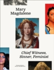 Mary Magdalene : Chief Witness, Sinner, Feminist - Book