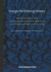 Images Performing History : Photography and Representations of the Past in European Art after 1989 - Book